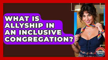 What Is Allyship In An Inclusive Congregation? - Faithfully Queer