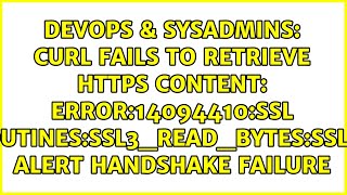 curl fails to retrieve HTTPS content: error:14094410:SSL routines:ssl3_read_bytes:sslv3 alert...