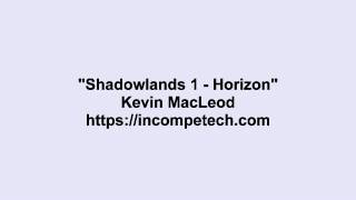 Kevin MacLeod ~ Shadowlands 1 - Horizon