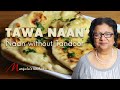 Tawa Naan - Naan without Tandoor - Indian Flat Bread Recipe by Manjula