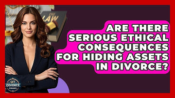 Are There Serious Ethical Consequences For Hiding Assets In Divorce? - Get Divorce Answers