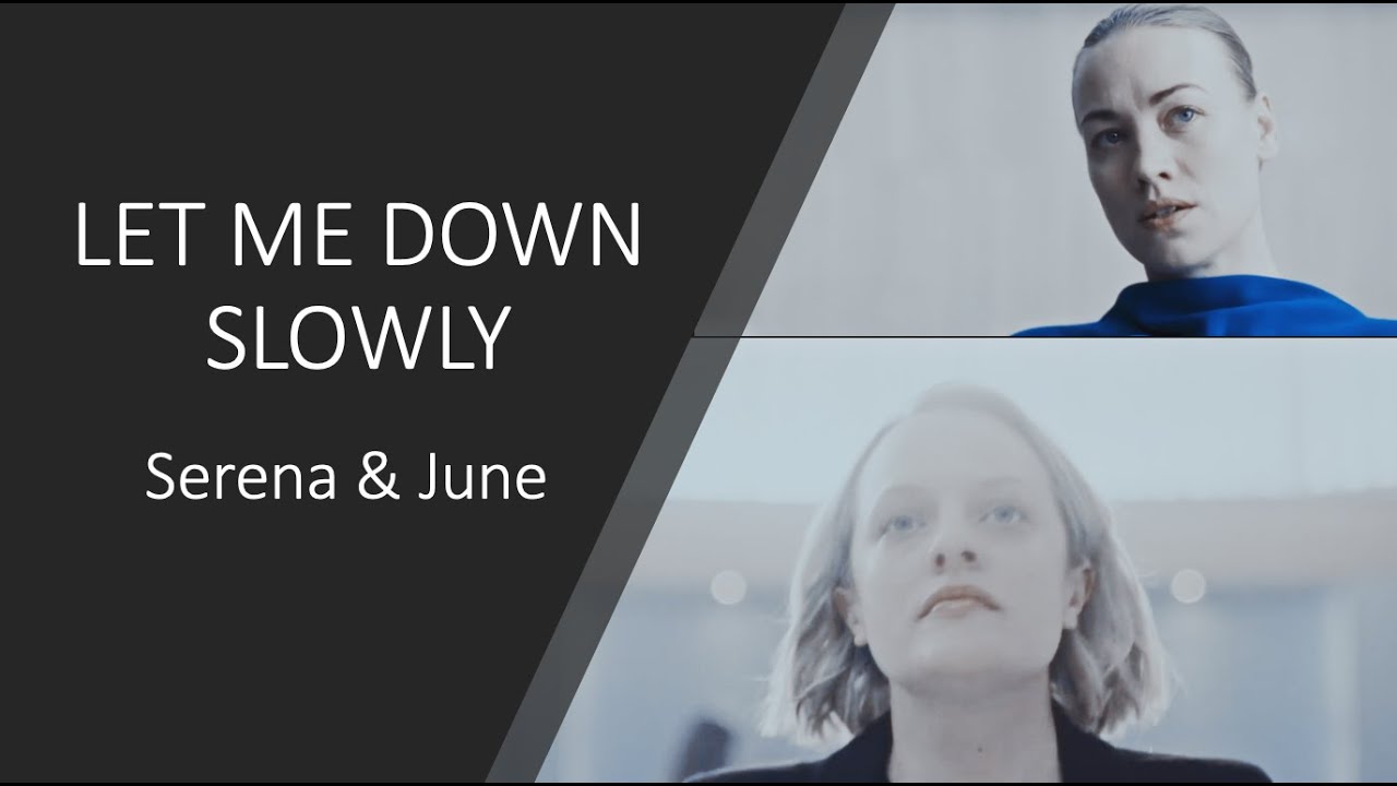 Let Me Down Slowly I Serena & June
