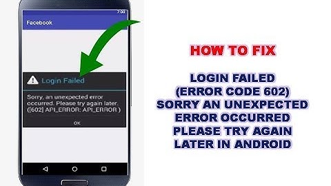 How to Fix Login Failed Sorry an Unexpected Error Occurred Please Try Again Later in Android (602)