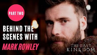 BEHIND THE SCENES WITH MARK ROWLEY: FINAN - THE LAST KINGDOM l Part Two