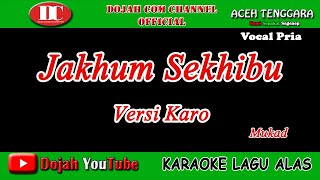 JAKHUM SEKHIBU ( VERSI KARO ) - MUKAD - KARAOKE VERSION ( Vocal Pria )