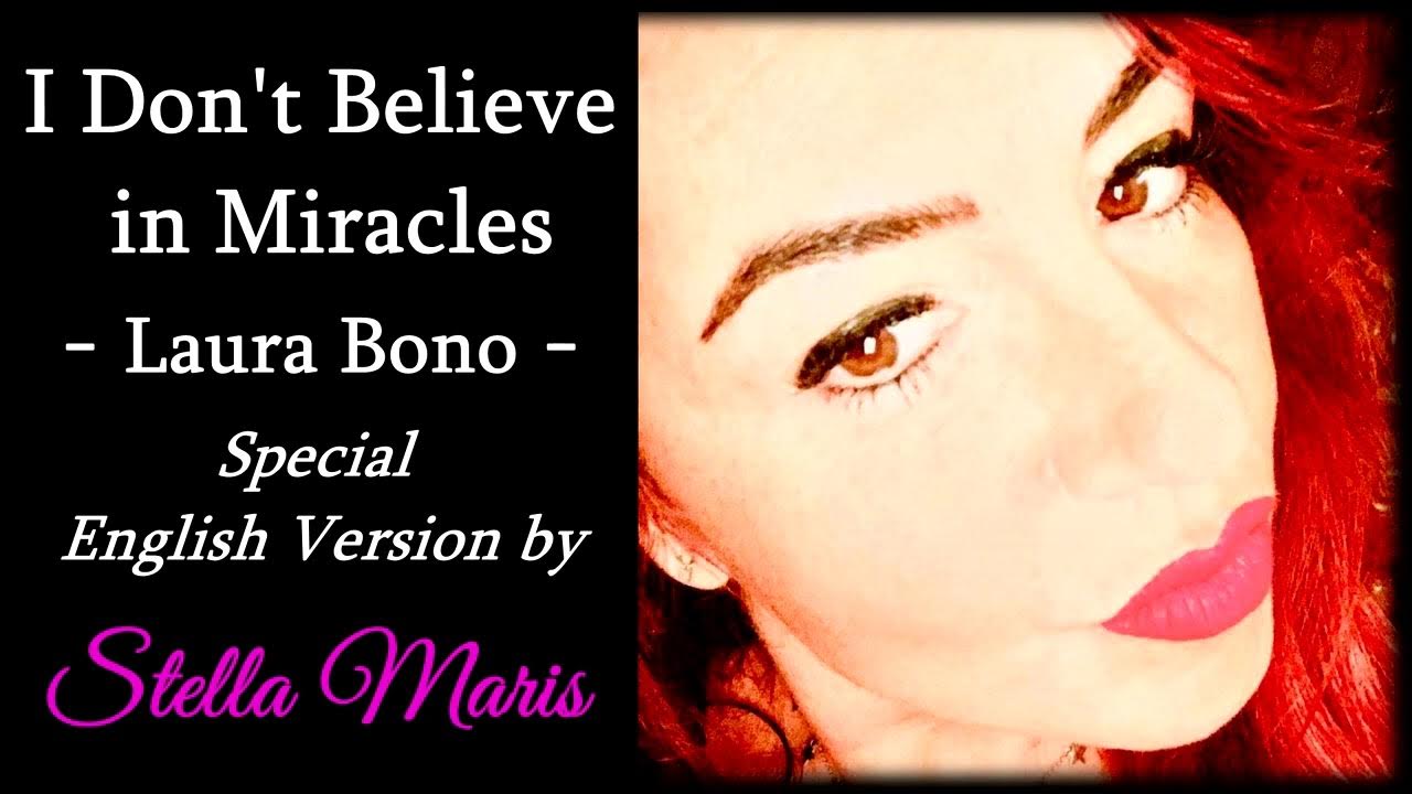 IO NON CREDO NEI MIRACOLI LAURA BONO SPECIAL ENGLISH VERSION CREATED BY STELLA MARIS YouTube IO NON CREDO NEI MIRACOLI LAURA BONO SPECIAL ENGLISH VERSION CREATED BY STELLA MARIS YouTube