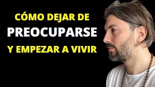 16 Tips - Cómo Dejar de Preocuparse y Empezar A Vivir