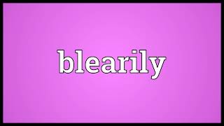 Blearily Meaning