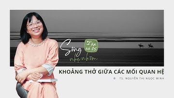 #05. KHOẢNG THỞ GIỮA CHÚNG TA – NGHỆ THUẬT LẶNG YÊN TRONG MỐI QUAN HỆ | Sống Nhẹ Nhõm Podcast