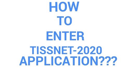 HOW TO ENTER TISSNET-2020 APPLICATION ????