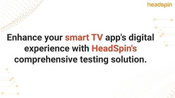 Streamline Your Smart TV App Testing with HeadSpin