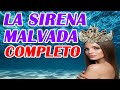 LA SIRENA MALVADA COMPLETO - HISTORIAS DE SIRENAS Y TRITONES