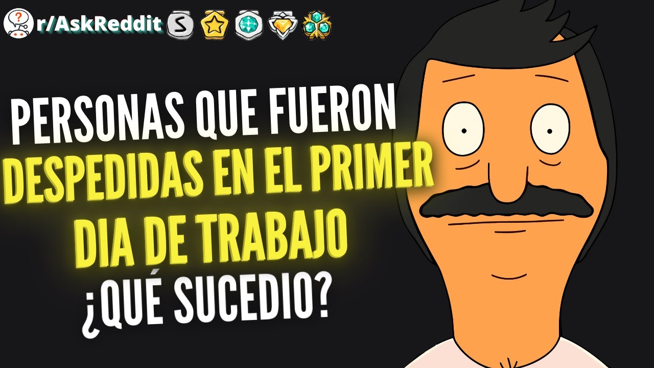 Personas que fueron despedidas el primer día de trabajo ¿Qué sucedió? -  (Reddit Pregunta