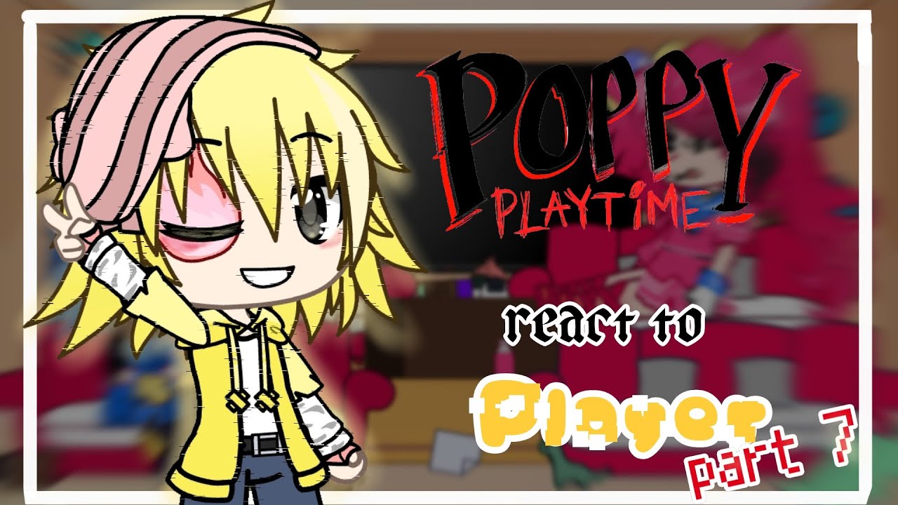 🥀♡~Poppy react to player+drama part7?~☆🪼🌸