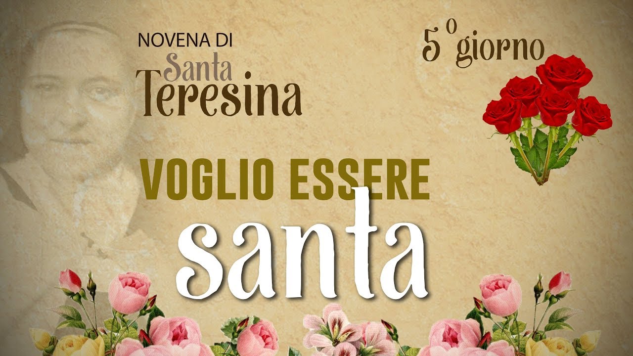 Novena Delle Rose Di Santa Teresina 5° giorno Novena di Santa Teresina - Voglio essere santa - YouTube