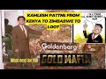 Kamlesh pattni of the gold mafia evil genius who looted  kenya  zimbabwe but what next