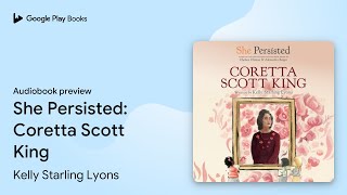 She Persisted Coretta Scott King By Kelly Starling Lyons Audiobook Preview