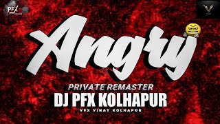 ANGRY - 2025 PRIVATE REMASTER | DJ PFX KOLHAPUR 🎧
