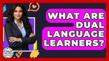 What Are Dual Language Learners? - Child Welfare Network