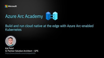 Build and run cloud native at the edge with Azure Arc-enabled Kubernetes
