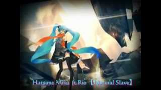 【初音ミク】 新曲 【Natural Slave】 ft.Rio 2012年 オリジナル
