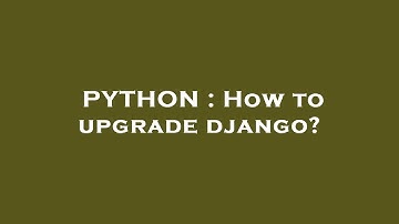 PYTHON : How to upgrade django?