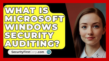 What Is Microsoft Windows Security Auditing? - SecurityFirstCorp.com