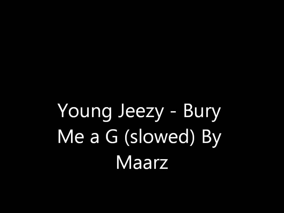 Young Jeezy - Bury Me a G (slowed)