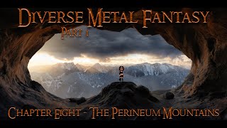 Diverse Metal Fantasy Part 1 Chapter Eight - The Perineum Mountains