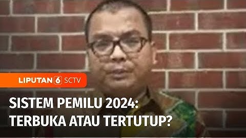 Polemik Sistem Pemilu 2024, Pengamat Politik: Proporsional Terbuka Masih Jadi Pilihan | Liputan 6