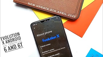 Evolution X OnePlus 6+6T Android 12.1/12L New update 9th April 2022: Evolving to The Top!