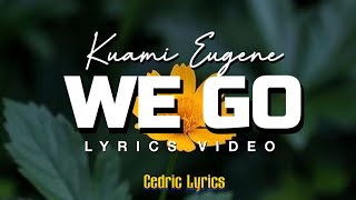 Kuami Eugene We Go Lyrics Video 