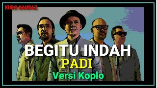 BEGITU INDAH - PADI BAND || VERSI KOPLO