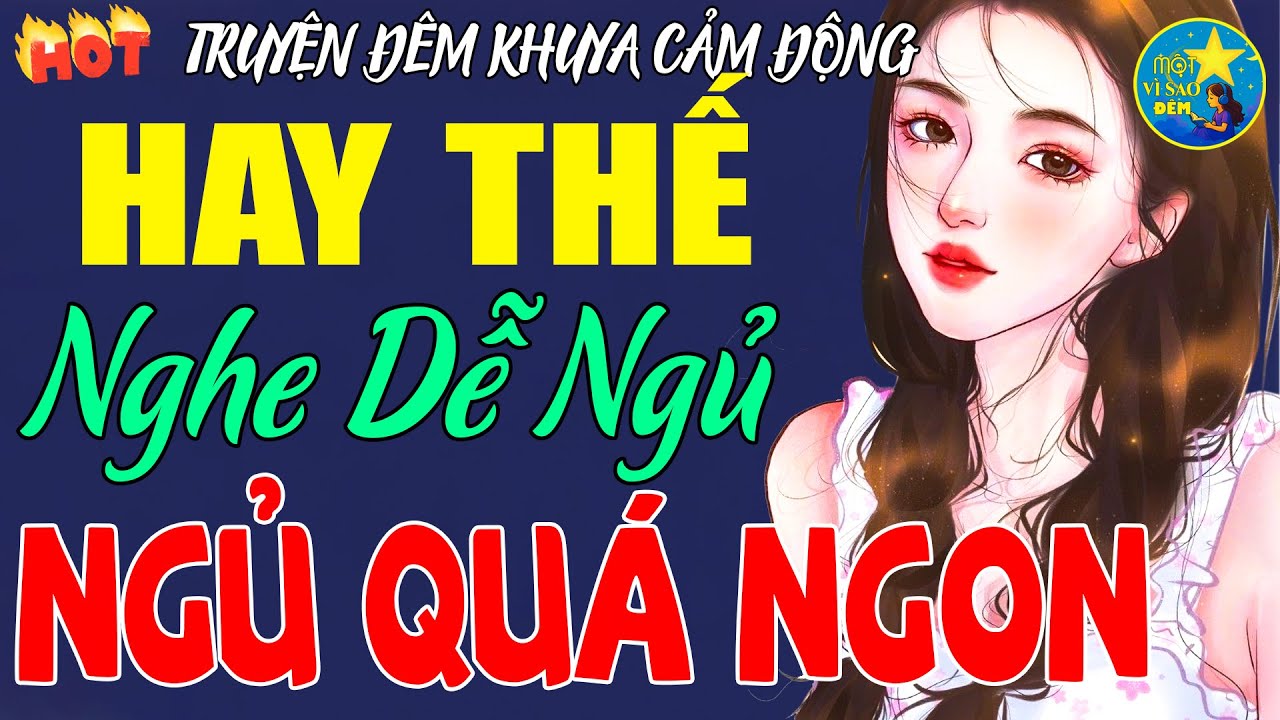 Truyện Có Thật Gay Cấn Ngay Từ Phút Đầu Tiên, Nghe Lần 1 Khóc, Nghe Lần 2 Xúc Động Ngủ Ngon
