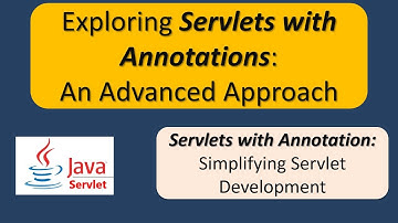 Exploring Servlets with Annotations: An Advanced Approach | Servlets