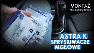 Spryskiwacze mgłowe Opel Astra K - zakup właściwych i montaż Spryskiwacze mgłowe Opel Astra K - zakup właściwych i montaż