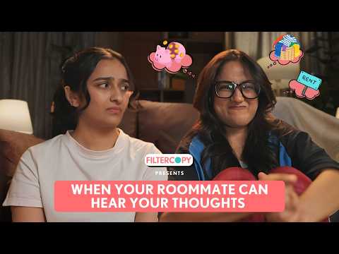FilterCopy | When Your Roommate Can Hear Your Thoughts | Ft. Anicka Shyrinn, Lagan Maheshwari