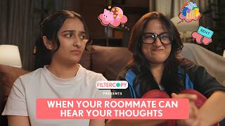 FilterCopy | When Your Roommate Can Hear Your Thoughts | Ft. Anicka Shyrinn, Lagan Maheshwari