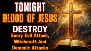 Download Lagu Tonight Blood of Jesus Destroys Every Evil Attack, Witchcraft \u0026 Demonic Attacks MP3