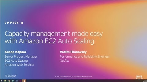 AWS re:Invent 2019: Capacity management made easy with Amazon EC2 Auto Scaling (CMP326-R1)