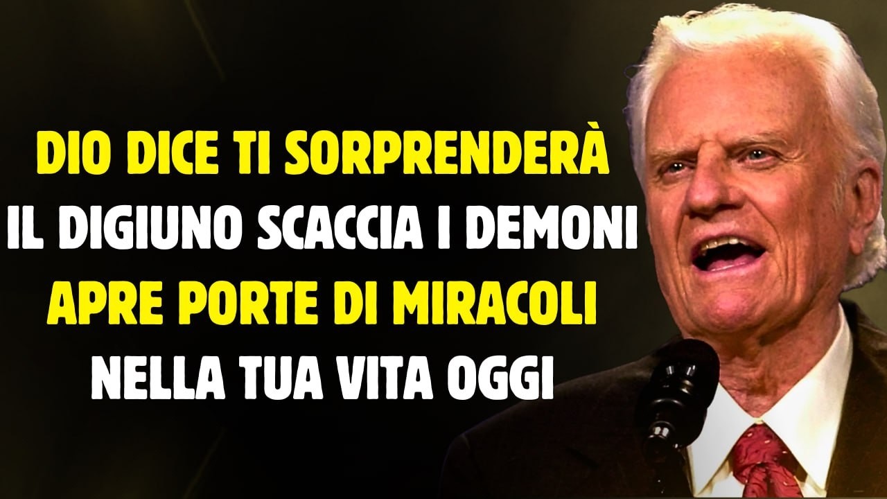 Dio dice: “Ti sorprenderà — Il digiuno che scaccia demoni e apre porte di miracoli!” | Billy Graham