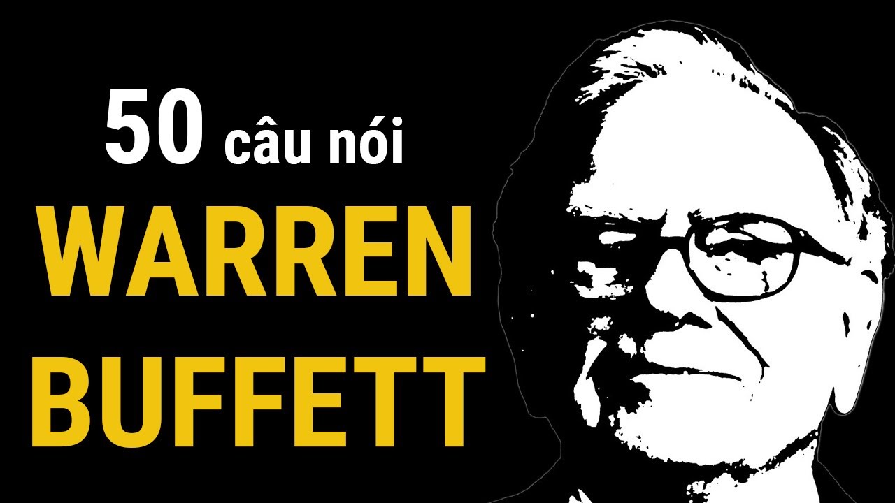 Outline Video 50 câu nói khôn ngoan của ông trùm đầu tư chứng khoán Warren Buffett