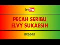 Pecah Seribu - Elvy Sukaesih (Karaoke Reggae)