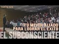 EL SUBCONSCIENTE: TU MEJOR ALIADO PARA LOGRAR EL ÉXITO - parte 2/2