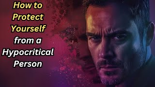 How To Protect Yourself From A Hypocritical Person