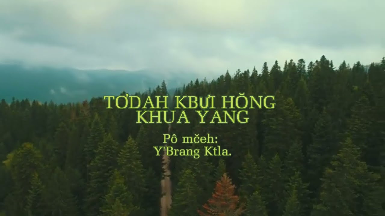 TƠDAH KBƯI HONG KHUA YANG./Pô Mceh; Y'BRANG KTLA