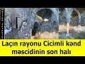 Laçın rayonu Cicimli kənd məscidinin son halı sizi heyrətə gətirəcək.