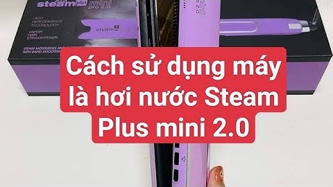 Cách Sử Dụng Máy là duỗi ép tóc hơi nước Steam Plus Bản Mini 2.0