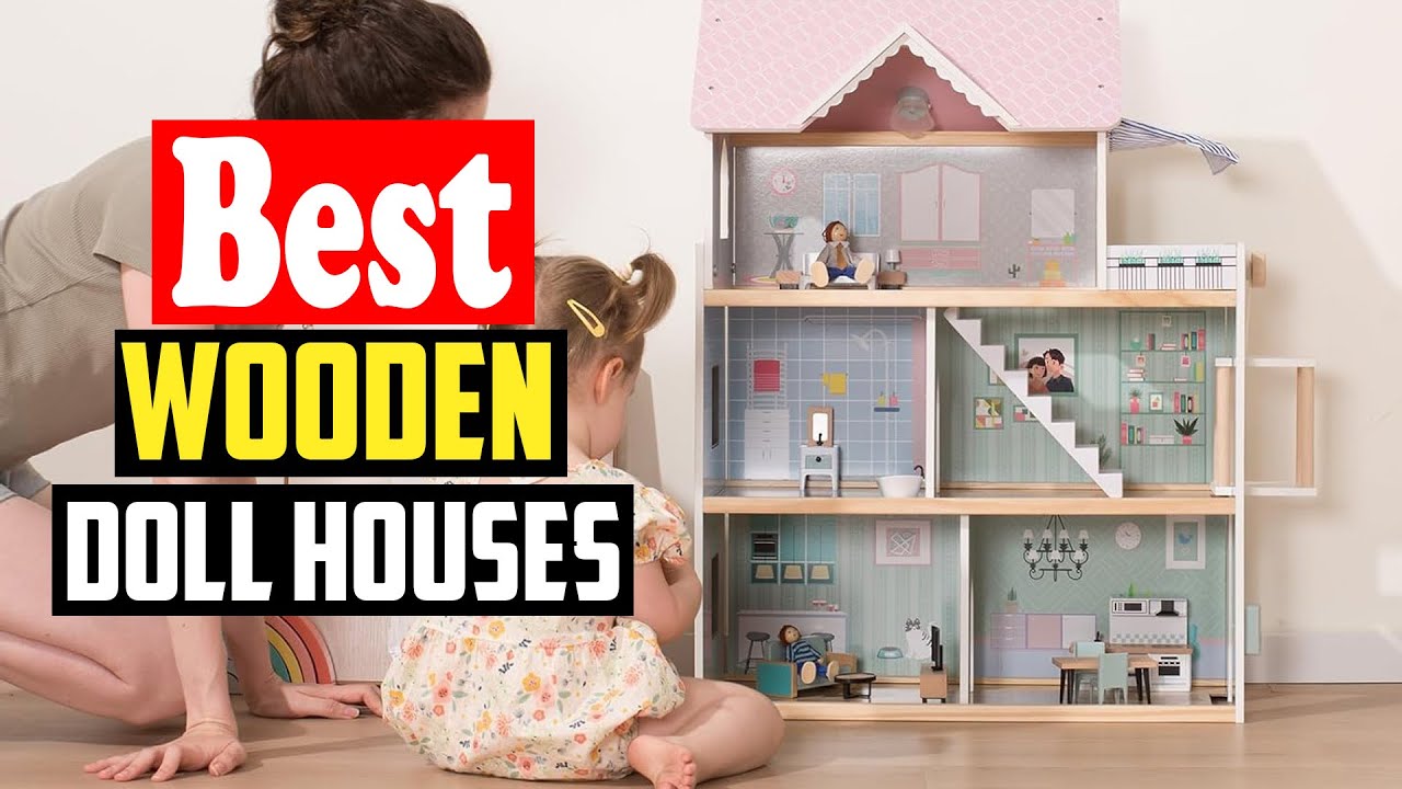 Top 10 Best Wooden Doll Houses For Pretend Play of