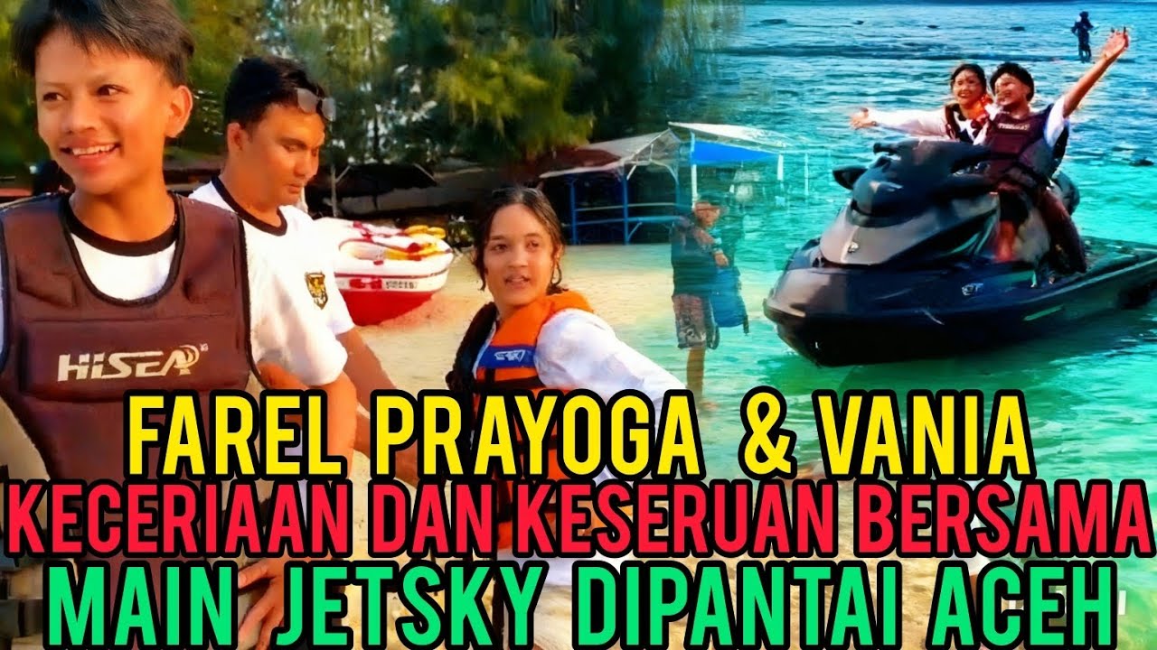 FAREL PRAYOGA & VANIA KECERIAAN DAN KEBERSAMAAN MAIN JETSKY DI PANTAI ACEH